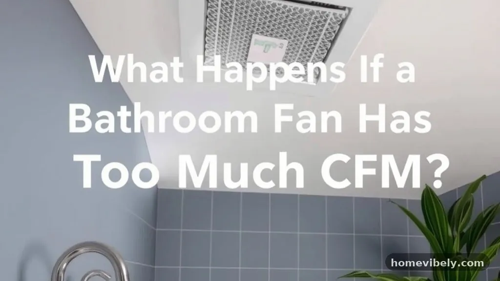 Calculating the Correct Capacity - What Happens If a Bathroom Exhaust Fan Has Too Much CFM?