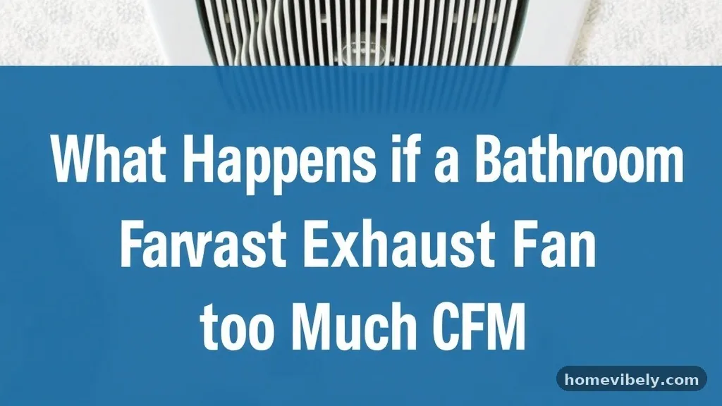 Energy Efficiency Considerations - What Happens If a Bathroom Exhaust Fan Has Too Much CFM?